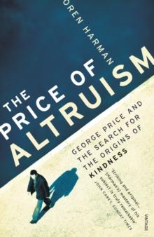 The Price Of Altruism : George Price and the Search for the Origins of Kindness