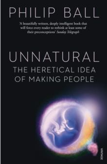 Unnatural : The Heretical Idea of Making People