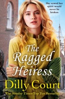 The Ragged Heiress : A heartwarming historical saga from Sunday Times bestselling author Dilly Court