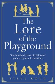 The Lore of the Playground : One hundred years of children's games, rhymes and traditions