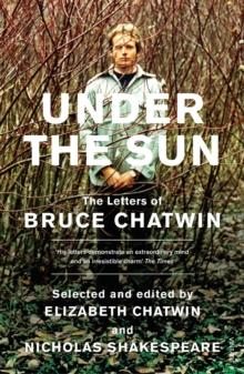 Under The Sun : The Letters of Bruce Chatwin