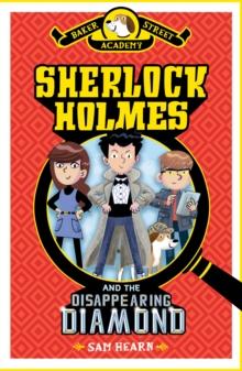 Baker Street Academy: Sherlock Holmes and the Disappearing Diamond