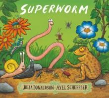 Superworm by Julia Donaldson & Axel Scheffler