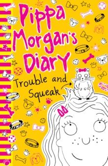 Pippa Morgan's Diary: Trouble and Squeak