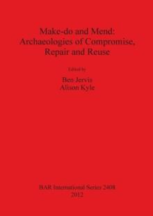 Make do and Mend: Archaeologies of Compromise Repair and Reuse