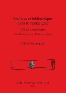 Archives et bibliotheques dans le monde grec : Edifices et organisation. V? siecle avant notre ere - II? siecle de notre ere