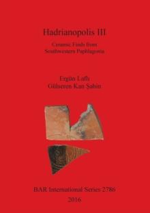 Hadrianopolis III : Ceramic Finds from Southwestern Paphlagonia