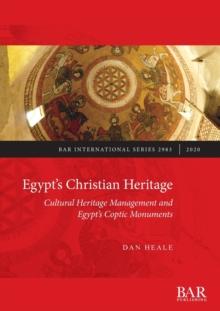 Egypt's Christian Heritage : Cultural Heritage Management and Egypt's Coptic Monuments