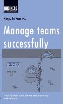 Manage Teams Successfully : How to Work with Others and Come Up with Results