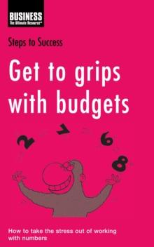 Get to Grips with Budgets : How to Take the Stress out of Working with Numbers