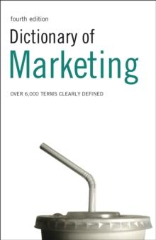 Dictionary of Marketing : Over 6,000 Terms Clearly Defined