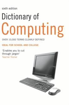 Dictionary of Computing : Over 10,000 terms clearly defined