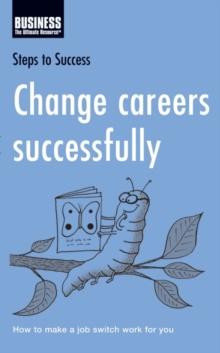 Change Careers Successfully : How to Make a Job Switch Work for You