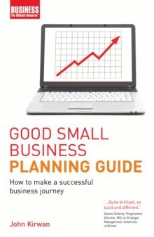 Good Small Business Planning Guide : How to Make a Successful Business Journey