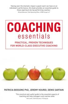 Coaching Essentials : Practical, Proven Techniques for World-Class Executive Coaching