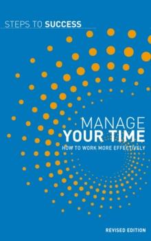 Manage Your Time : How to Work More Effectively