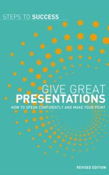 Give Great Presentations : How to Speak Confidently and Make Your Point