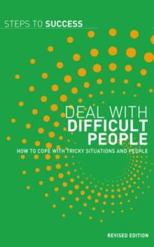 Deal with Difficult People : How to Cope with Tricky Situations and People