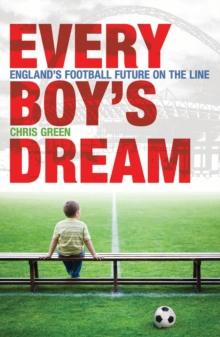 Every Boy's Dream : England's Football Future on the Line