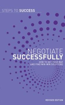 Negotiate Successfully : How to get Your Way and Find Win-Win Solutions