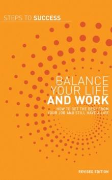 Balance your Life and Work : How to get the Best from your Job and Still have a Life