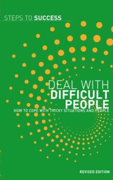 Deal with Difficult People : How to Cope with Tricky Situations and People