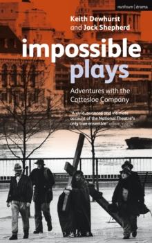 Impossible Plays : Adventures with the Cottesloe Company