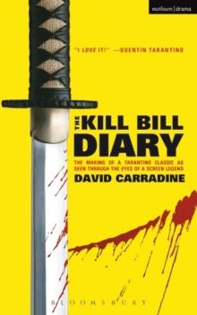 The Kill Bill Diary : The Making of a Tarantino Classic as Seen Through the Eyes of a Screen Legend