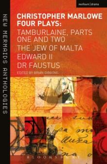 Christopher Marlowe: Four Plays : Tamburlaine, Parts One and Two, The Jew of Malta, Edward II and Dr Faustus