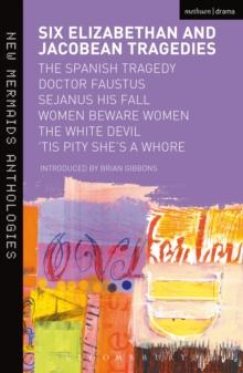 Six Elizabethan and Jacobean Tragedies : The Spanish Tragedy; Doctor Faustus; Sejanus His Fall; Women Beware Women; The White Devil; 'Tis Pity She's A Whore