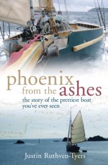 Phoenix from the Ashes : The Boat that Rebuilt Our Lives