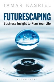 Futurescaping : Using Business Insight to Plan Your Life