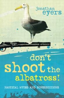 Don't Shoot the Albatross! : Nautical Myths and Superstitions