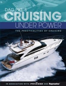 Dag Pike's Cruising Under Power : The Practicalities of Cruising