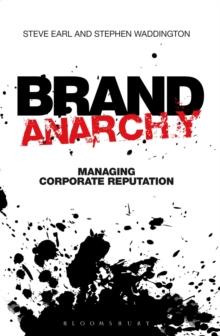 Brand Anarchy : Managing corporate reputation