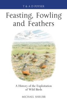 Feasting, Fowling and Feathers : A History of the Exploitation of Wild Birds