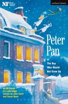 Peter Pan : Or The Boy Who Would Not Grow Up - A Fantasy in Five Acts