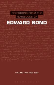 Selections from the Notebooks Of Edward Bond : Volume 2 1980-1995