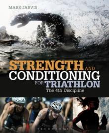 Strength and Conditioning for Triathlon : The 4th Discipline