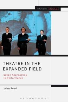 Theatre in the Expanded Field : Seven Approaches to Performance