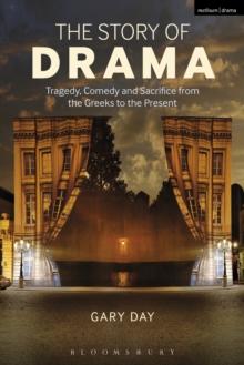 The Story of Drama : Tragedy, Comedy and Sacrifice from the Greeks to the Present