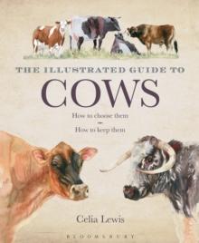 The Illustrated Guide to Cows : How to Choose Them - How to Keep Them