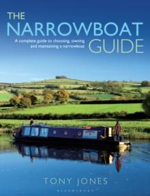 The Narrowboat Guide : A Complete Guide to Choosing, Designing and Maintaining a Narrowboat