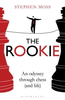 The Rookie : An Odyssey through Chess (and Life)