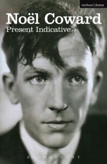 Present Indicative : The First Autobiography of Noel Coward