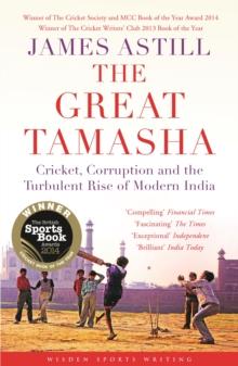 The Great Tamasha : Cricket, Corruption and the Turbulent Rise of Modern India