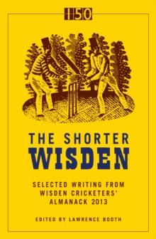 The Shorter Wisden 2013 : The Best Writing from Wisden Cricketers' Almanack 2013