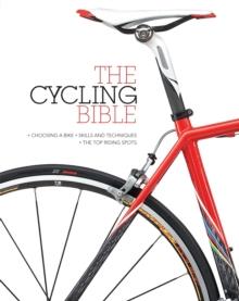 The Cycling Bible : The complete guide for all cyclists from novice to expert