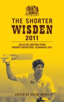 The Shorter Wisden 2011 : Selected Writing from Wisden Cricketers' Almanack 2011