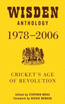 Wisden Anthology 1978-2006 : Cricket's Age of Revolution